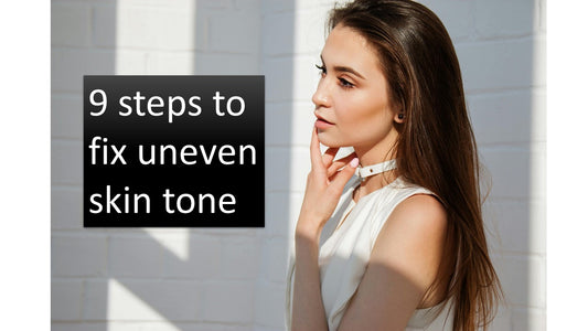 9 steps to fix uneven skin tone