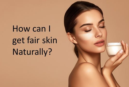 How can I get fair skin naturally